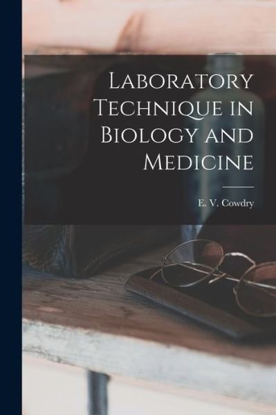 Cover for E V (Edmund Vincent) 1888- Cowdry · Laboratory Technique in Biology and Medicine (Taschenbuch) (2021)