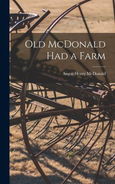 Cover for Angus Henry 1903- McDonald · Old McDonald Had a Farm (Hardcover Book) (2021)