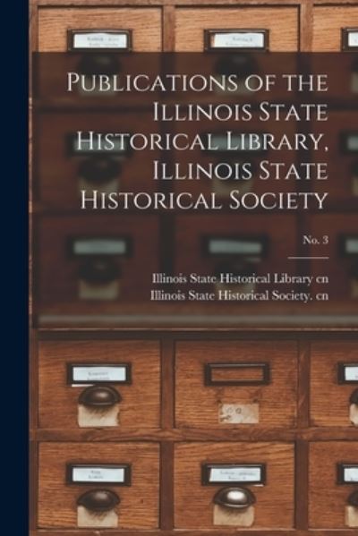 Cover for Illinois State Historical Library Cn · Publications of the Illinois State Historical Library, Illinois State Historical Society; No. 3 (Paperback Book) (2021)