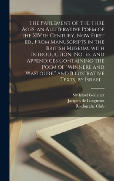 Cover for Sir Israel Gollancz · The Parlement of the Thre Ages, an Alliterative Poem of the XIVth Century, Now First Ed., From Manuscripts in the British Museum, With Introduction, Notes, and Appendices Containing the Poem of Winnere and Wastoure, and Illustrative Texts, by Israel... (Hardcover Book) (2021)