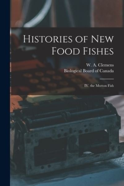 Histories of New Food Fishes [microform] - W a (Wilbert Amie) 1887-1 Clemens - Books - Legare Street Press - 9781014359377 - September 9, 2021