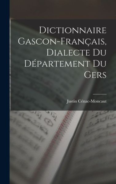 Cover for Justin Cénac-Moncaut · Dictionnaire Gascon-Français, Dialecte du département du Gers (Bok) (2022)
