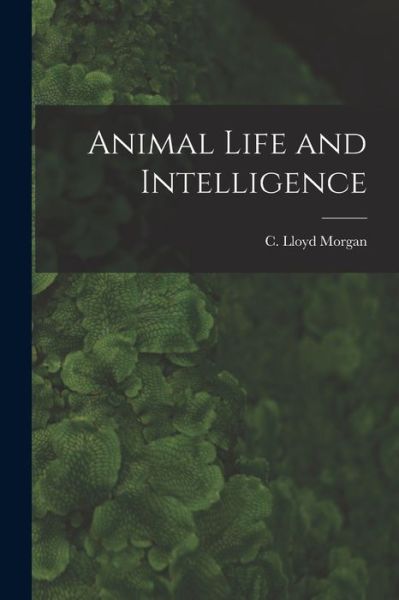 Cover for C. Lloyd Morgan · Animal Life and Intelligence (Buch) (2022)