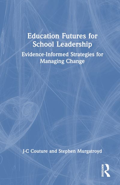 J-C Couture · Education Futures for School Leadership: Evidence-Informed Strategies for Managing Change (Paperback Book) (2024)