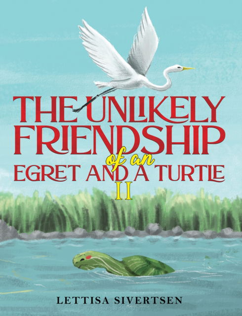 Lettisa Sivertsen · The Unlikely Friendship of an Egret and a Turtle II (Paperback Book) (2024)