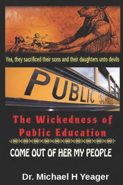 Cover for Michael H Yeager · The Wickedness of Public Education (Taschenbuch) (2021)