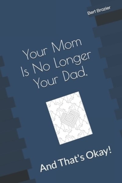 Cover for Bert Brazier · Your Mom Is No Longer Your Dad, And That's Okay! (Paperback Book) (2019)