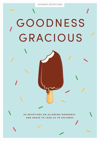 Goodness Gracious - Teen Girls' Devotional - Lifeway Students - Książki - LifeWay Christian Resources - 9781087744377 - 1 sierpnia 2021