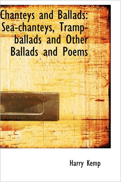 Cover for Harry Kemp · Chanteys and Ballads: Sea-chanteys, Tramp-ballads and Other Ballads and Poems (Paperback Book) (2009)