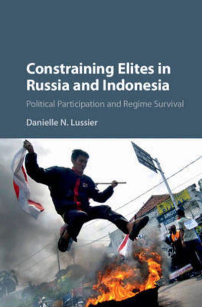 Cover for Lussier, Danielle N. (Grinnell College, Iowa) · Constraining Elites in Russia and Indonesia: Political Participation and Regime Survival (Innbunden bok) (2016)