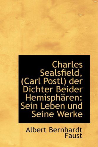 Cover for Albert Bernhardt Faust · Charles Sealsfield, (Carl Postl) Der Dichter Beider Hemisphären: Sein Leben Und Seine Werke (Paperback Book) [German edition] (2009)