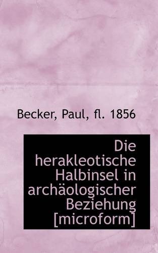 Cover for Fl. 1856 Becker Paul · Die Herakleotische Halbinsel in Archäologischer Beziehung [microform] (Paperback Bog) (2009)