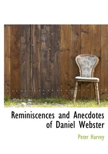 Cover for Peter Harvey · Reminiscences and Anecdotes of Daniel Webster (Hardcover Book) (2009)