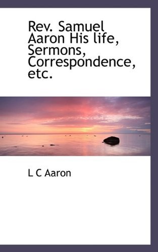 Cover for L C Aaron · Rev. Samuel Aaron His Life, Sermons, Correspondence, Etc. (Paperback Book) (2009)