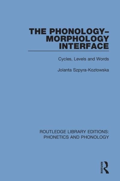Cover for Jolanta Szpyra-KozÅ‚owska · The Phonology-Morphology Interface: Cycles, Levels and Words - Routledge Library Editions: Phonetics and Phonology (Paperback Bog) (2020)