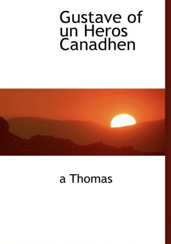 Cover for A Thomas · Gustave of Un Heros Canadhen (Hardcover Book) [French edition] (2010)