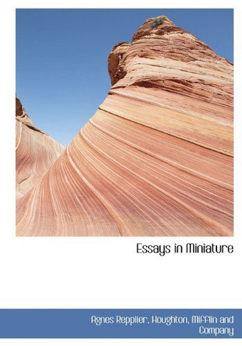 Essays in Miniature - Agnes Repplier - Books - BiblioLife - 9781140258377 - April 6, 2010