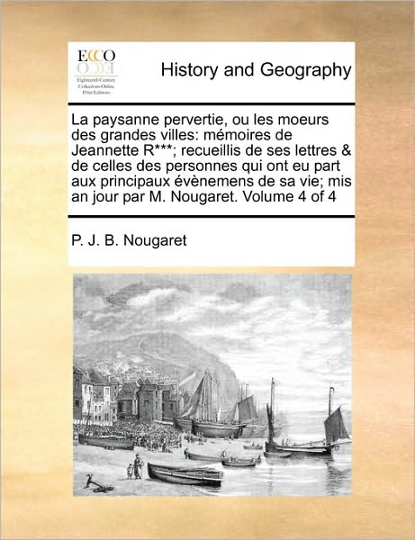 Cover for P J B Nougaret · La Paysanne Pervertie, Ou Les Moeurs Des Grandes Villes: Memoires De Jeannette R***; Recueillis De Ses Lettres &amp; De Celles Des Personnes Qui Ont Eu Pa (Paperback Book) (2010)