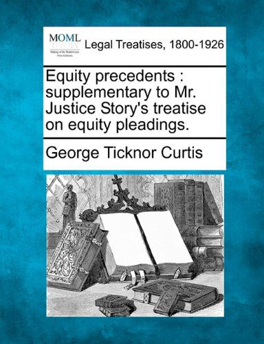 Cover for George Ticknor Curtis · Equity Precedents: Supplementary to Mr. Justice Story's Treatise on Equity Pleadings. (Paperback Book) (2010)