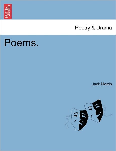 Poems. - Jack Merrin - Kirjat - British Library, Historical Print Editio - 9781241043377 - tiistai 1. helmikuuta 2011