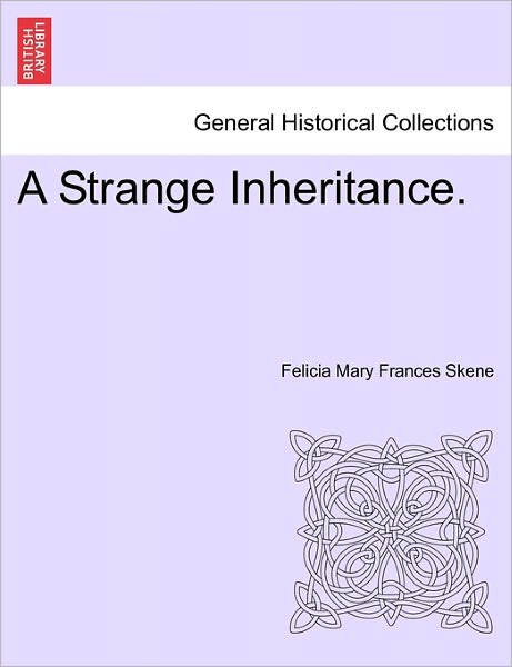 A Strange Inheritance. - Felicia Mary Frances Skene - Books - British Library, Historical Print Editio - 9781241478377 - March 1, 2011
