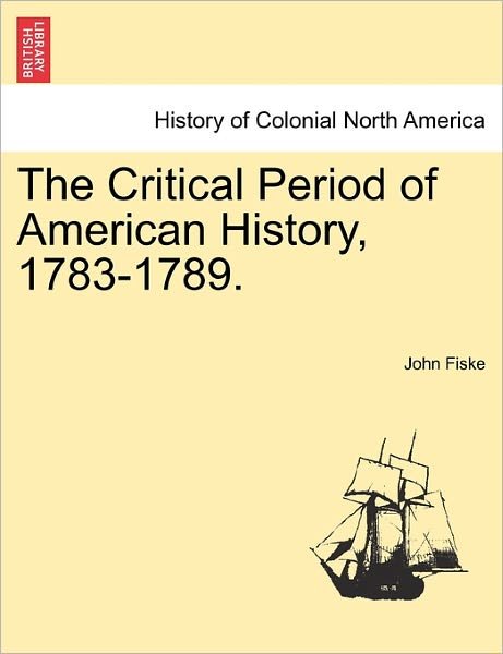 Cover for John Fiske · The Critical Period of American History, 1783-1789. (Paperback Book) (2011)
