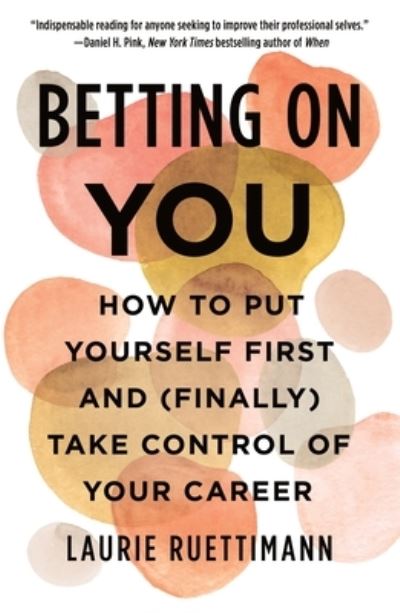 Cover for Laurie Ruettimann · Betting on You: How to Put Yourself First and (Finally) Take Control of Your Career (Paperback Book) (2022)