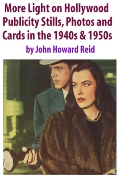 Cover for John Howard Reid · More Light on Hollywood Publicity Stills, Photos and Cards in The 1940s &amp; 1950s (Book) (2012)