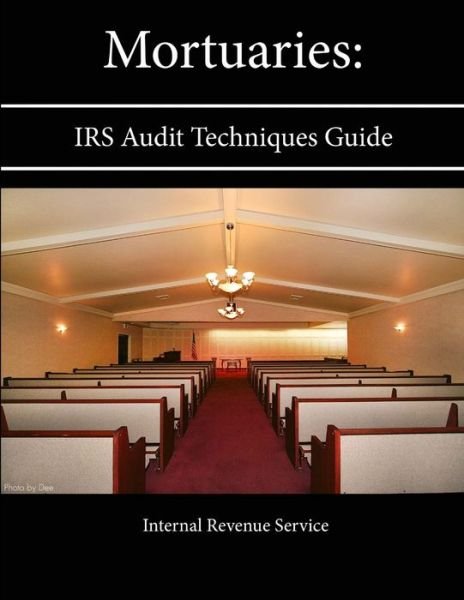 Cover for Internal Revenue Service · Mortuaries IRS Audit Techniques Guide (Paperback Book) (2013)