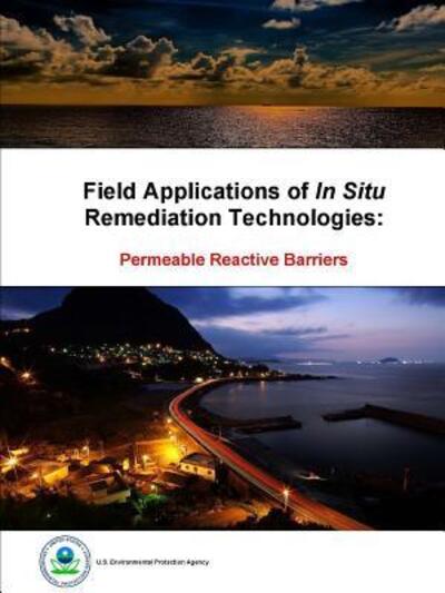 Cover for U.S. Environmental Protection Agency · Field Applications of in Situ Remediation Technologies: Permeable Reactive Barriers (Paperback Book) (2016)