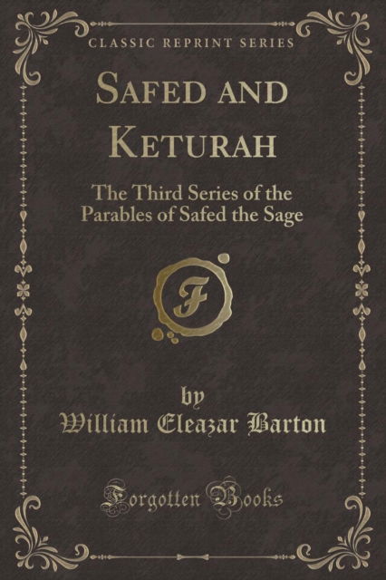 Safed and Keturah : The Third Series of the Parables of Safed the Sage (Classic Reprint) - William Eleazar Barton - Books - Forgotten Books - 9781330536377 - July 27, 2018