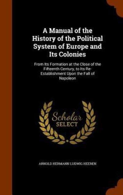 Cover for Arnold Hermann Ludwig Heeren · A Manual of the History of the Political System of Europe and Its Colonies (Hardcover Book) (2015)