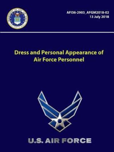 Cover for U S Air Force · Dress and Personal Appearance of Air Force Personnel - Afi36-2903 -Afgm2018-02 (Paperback Bog) (2018)