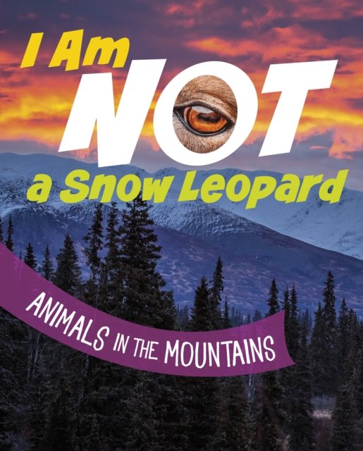 Cover for Mari Bolte · I Am Not a Snow Leopard: Animals in the Mountains - What Animal Am I? (Hardcover Book) (2024)