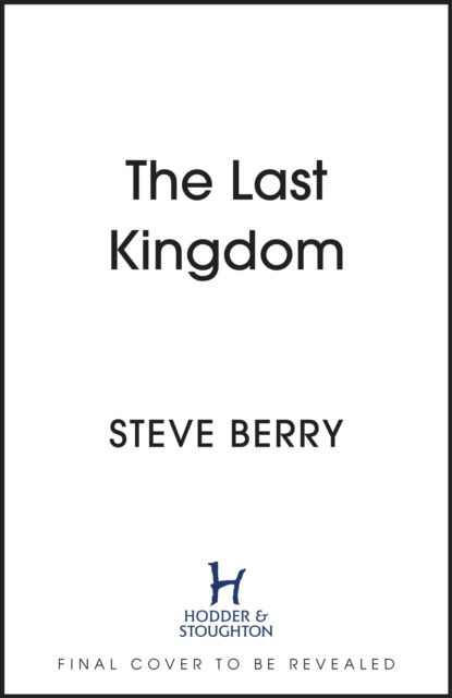 The Last Kingdom - Steve Berry - Books - Hodder & Stoughton - 9781399706377 - February 21, 2023