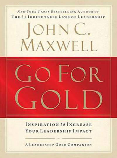 Cover for John C. Maxwell · Go for Gold: Inspiration to Increase Your Leadership Impact (Paperback Book) [ITPE edition] (2008)
