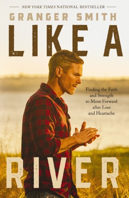 Cover for Granger Smith · Like a River: Finding the Faith and Strength to Move Forward after Loss and Heartache (Paperback Bog) (2024)