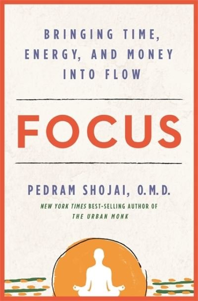 Cover for Pedram Shojai · Focus: Bringing Time, Energy, and Money into Flow (Hardcover Book) (2020)