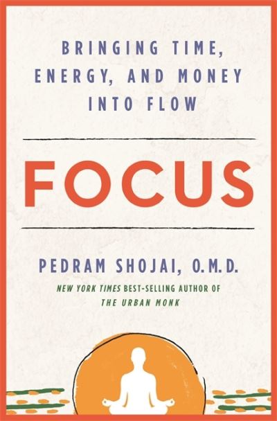 Focus: Bringing Time, Energy, and Money into Flow - Pedram Shojai - Książki - Hay House Inc - 9781401960377 - 10 listopada 2020