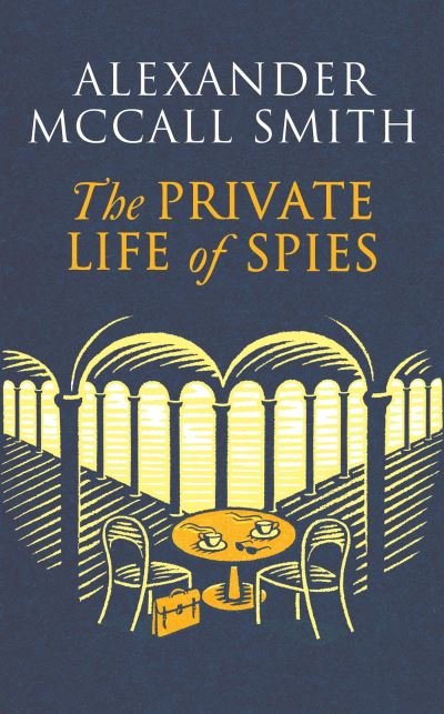 Cover for Alexander McCall Smith · The Private Life of Spies: 'Spy-masterful storytelling' Sunday Post (Paperback Bog) (2024)