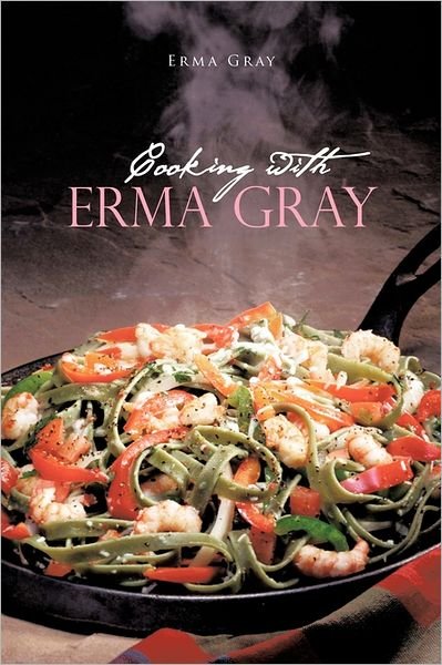 Cover for Erma Gray · Cooking with Erma Gray (Hardcover Book) (2011)