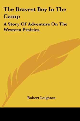 Cover for Robert Leighton · The Bravest Boy in the Camp: a Story of Adventure on the Western Prairies (Taschenbuch) (2006)