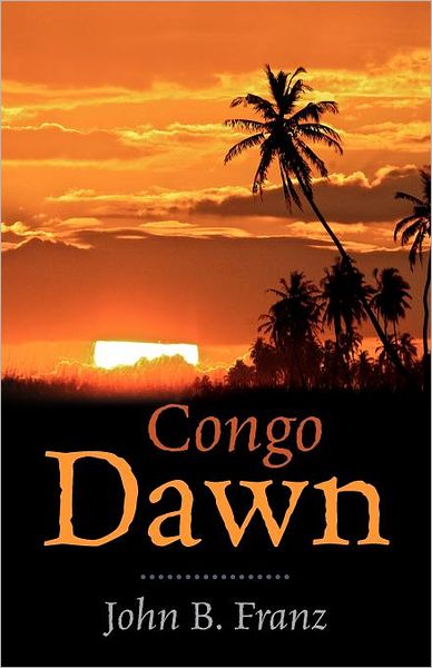 Cover for John B Franz · Congo Dawn (Paperback Book) [1st edition] (2012)