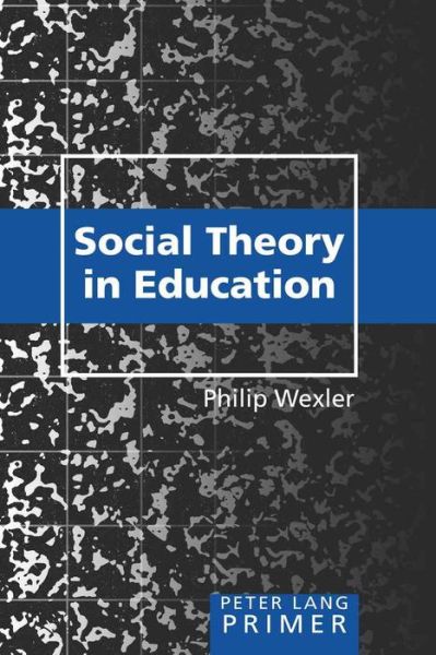 Cover for Philip Wexler · Social Theory in Education Primer: Primer - Counterpoints Primers (Paperback Book) [New edition] (2008)