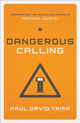 Cover for Paul David Tripp · Dangerous Calling: Confronting the Unique Challenges of Pastoral Ministry (Paperback Book) [Paperback edition] (2015)