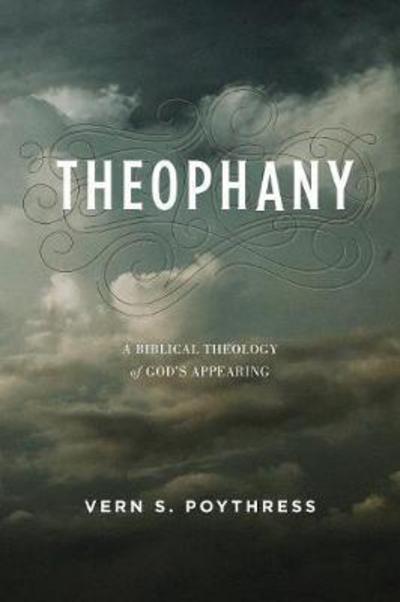 Cover for Vern S. Poythress · Theophany: A Biblical Theology of God's Appearing (Paperback Book) (2018)