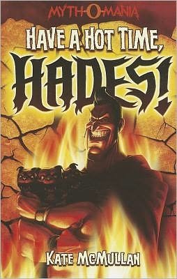 Have a Hot Time, Hades! (Myth-o-mania) - Kate Mcmullan - Boeken - Stone Arch Books - 9781434234377 - 1 juli 2011