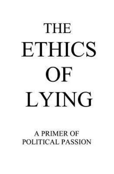 Cover for Raym Richards · The Ethics of Lying : A Primer of Political Passion (Paperback Book) (2008)