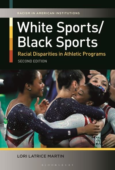 Martin, Lori Latrice (Louisiana State University, USA) · White Sports / Black Sports: Racial Disparities in Athletic Programs - Racism in American Institutions (Hardcover Book) (2024)