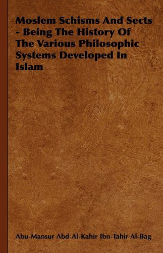 Cover for Abu-mansur Abd-al-kahir Ibn-tahir Al-bag · Moslem Schisms and Sects - Being the History of the Various Philosophic Systems Developed in Islam (Hardcover Book) (2008)